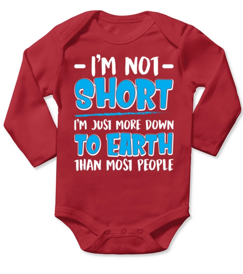 Im Not Short Im Just More Down To Earth Long Sleeve Baby One-Piece
