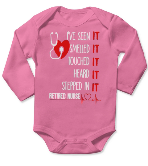Ive seen it smelled it touched it retired nurse T-shirt Long Sleeve Baby One-Piece