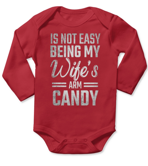 Men Its Not Easy Being My Wifes Arm Candy Husband Long Sleeve Baby One-Piece