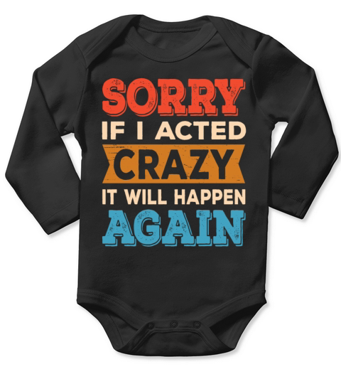 Sorry if I Acted Crazy It Will Happen Again Long Sleeve Baby One-Piece