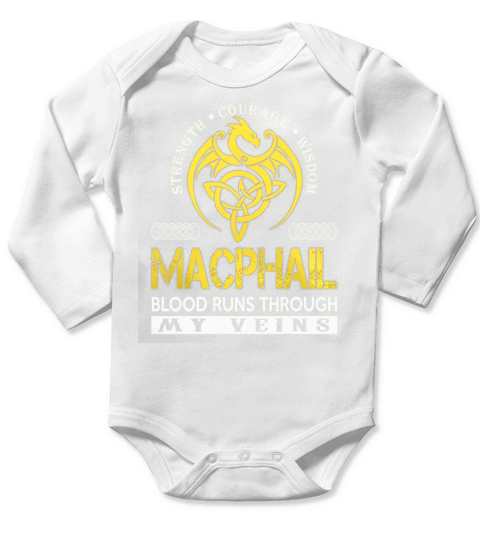 Strength Courage Wisdom MACPHAIL Blood Runs Through My Veins Name Shirts Long Sleeve Baby One-Piece