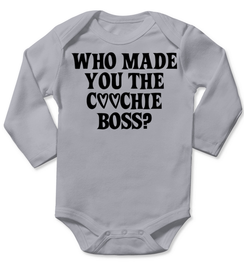 WHO MADE YOU THE COOCHIE BOSS Long Sleeve Baby One-Piece