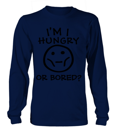 Am I Hungry Or Bored Long sleeved Unisex