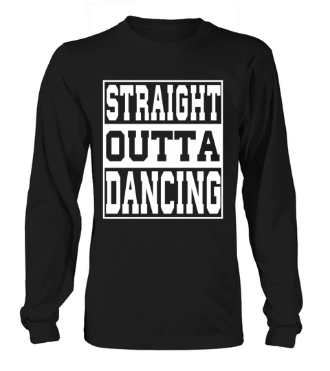 Dancing Saying Funny Long sleeved Unisex