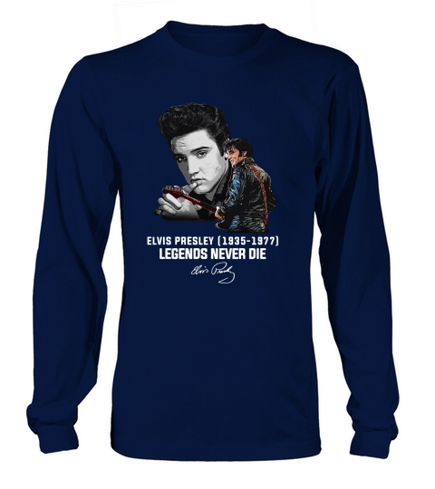 Elvis Presley 1935 1977 Legends Never Die Signature shirt Long sleeved Unisex