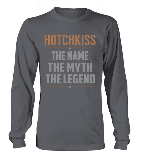 HOTCHKISS The Name The Myth The Legend Name Shirts Long sleeved Unisex