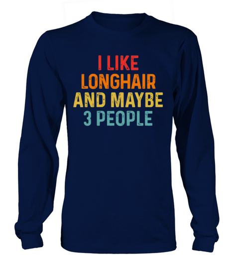 I Like Longhair And Maybe 3 People Retro Vintage Long sleeved Unisex