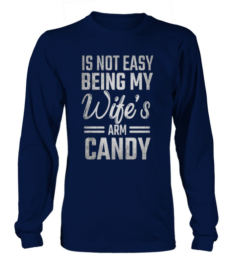 Men Its Not Easy Being My Wifes Arm Candy Husband Long sleeved Unisex