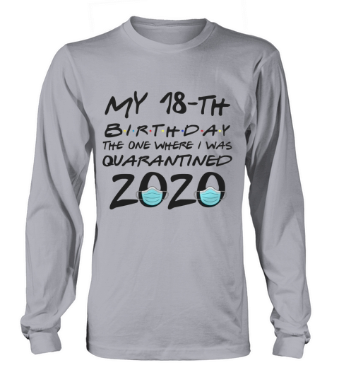 My 18th birthday the one where i was quarantined 2020 T-Shirt Long sleeved Unisex