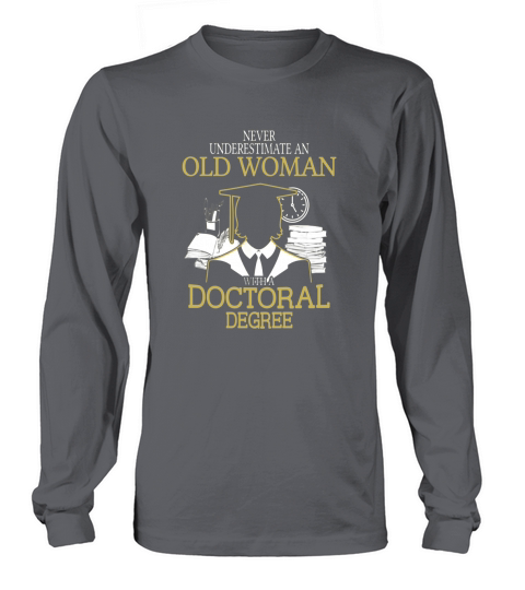 Never Underestimate Old Woman With Doctoral Degree T-Shirts Long sleeved Unisex