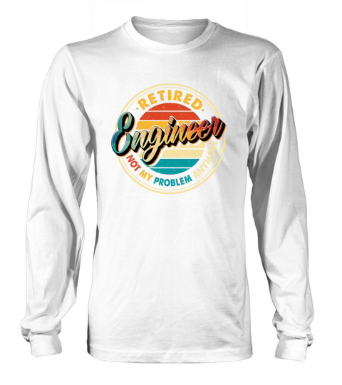 Retired Engineer Not My Problem Anymore Retro Long sleeved Unisex