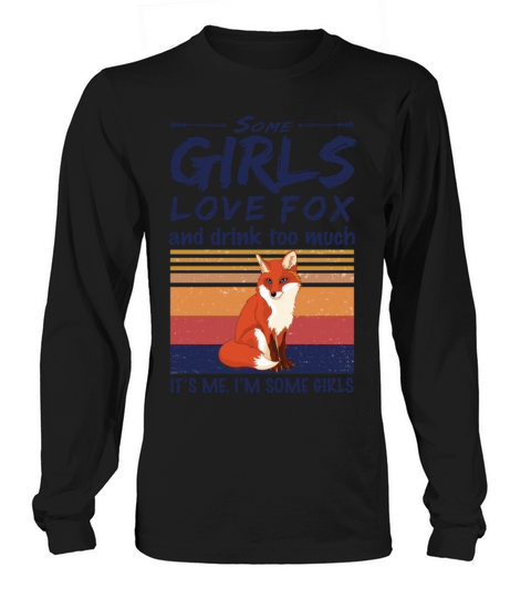 Some Girls Love Fox And Drink Too Much Vintage Long sleeved Unisex