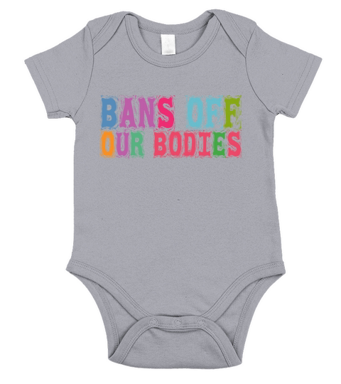 Bans Off Our Bodies Pro Choice Roe v Wade Womens R Short Sleeve Baby One-Piece