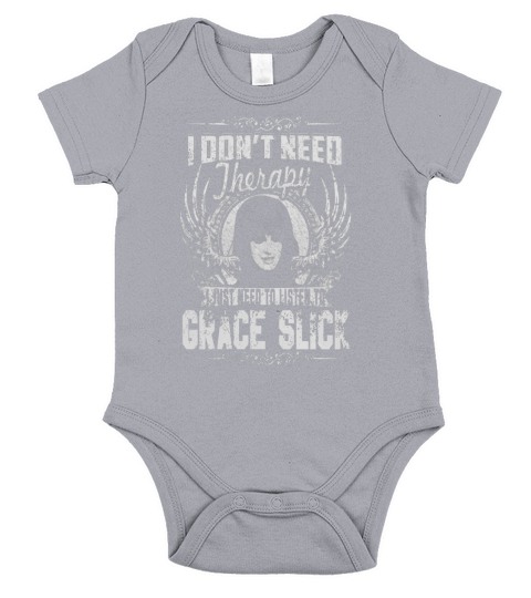 I Dont Need therapy i Just Need To Listen To Grace Slick TShirt Short Sleeve Baby One-Piece