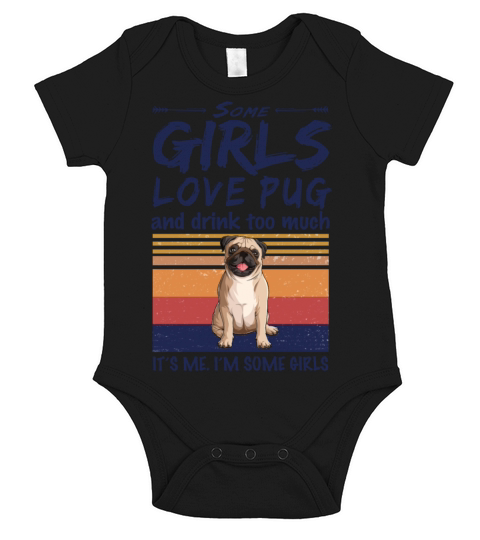 Some Girls Love Pug And Drink Too Much Vintage Short Sleeve Baby One-Piece