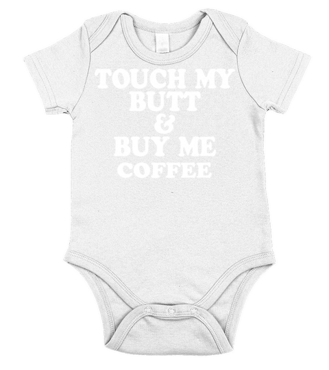 TOUCH MY BUTT BUY ME COFFEE Short Sleeve Baby One-Piece