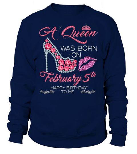 A Queen Was Born On February 5th Happy Birthday To Me Sweatshirt Unisex