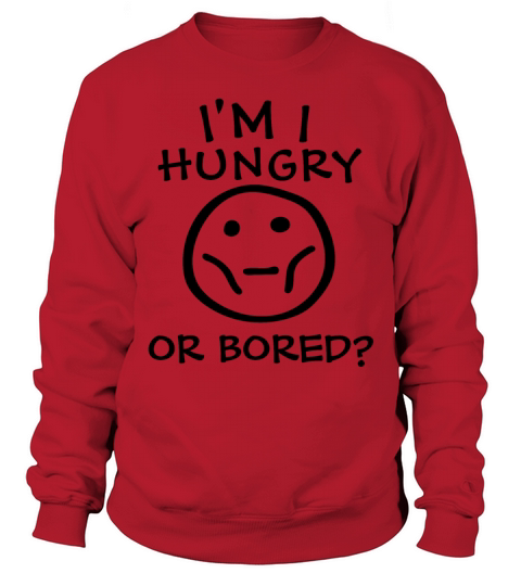 Am I Hungry Or Bored Sweatshirt Unisex