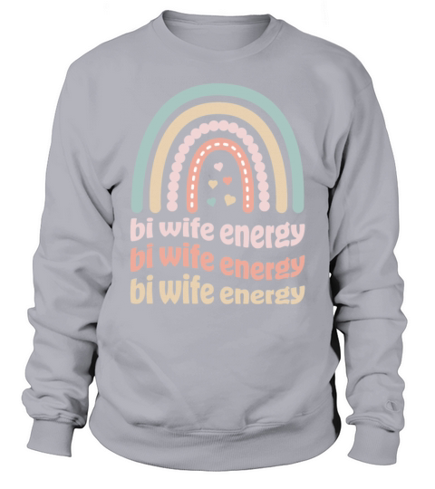 Bi Wife Energy Gay Rainbow Pride Lesbian LGBTQ Sweatshirt Unisex
