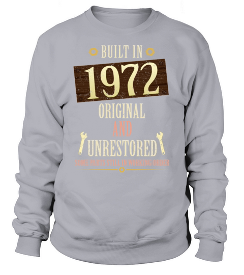 Built In The 1972 Original And Unrestored Sweatshirt Unisex