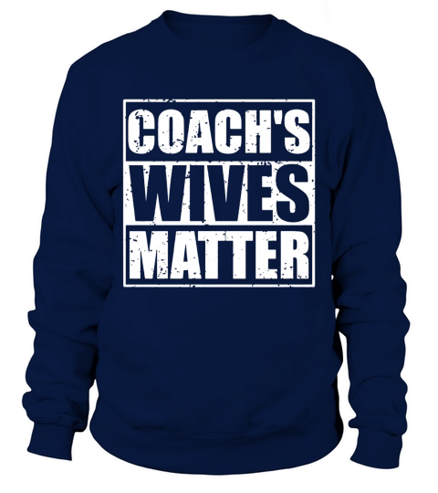 Coachs Wives Matter Funny Sports Wife Gift T Shirt Sweatshirt Unisex