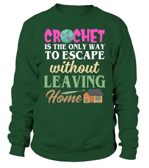 Crochet Is The Only Way To Escape Without Leaving Sweatshirt Unisex