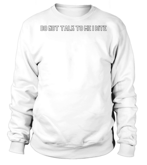 Do not talk to me i bite Funny quote halloween Sweatshirt Unisex
