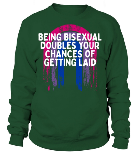 Doubles Your Chances of Getting Laid Bisexual Sweatshirt Unisex
