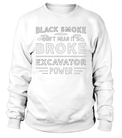 Excavator Dont Mean Its Broke Dig Construction Sweatshirt Unisex