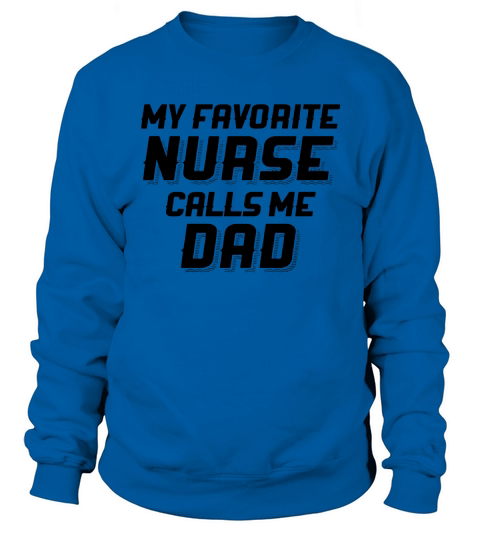 Fathers Day Gift Daughter My Favorite Nurse Calls Me Dad Men 1 Sweatshirt Unisex