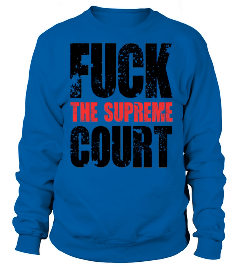FUCK THE SUPREME COURT Sweatshirt Unisex