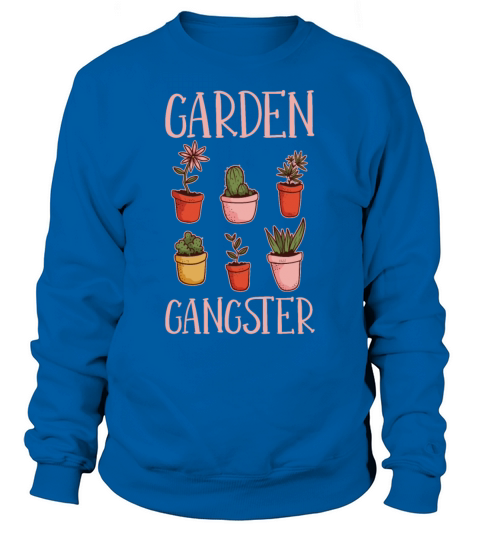Garden Gangster Gardening Plant Gardener Botanical Sweatshirt Unisex