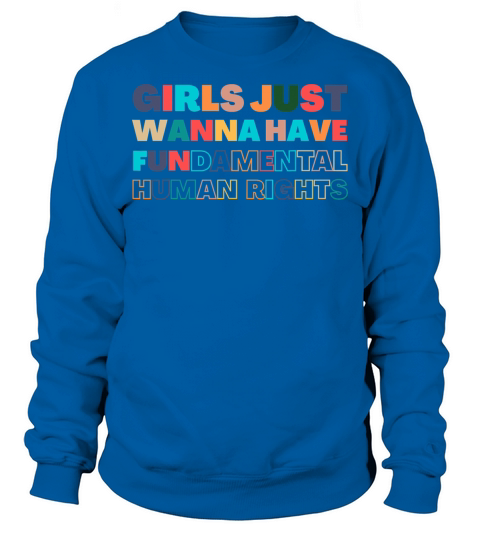 Girls just wanna have fundamental rights feminist Sweatshirt Unisex