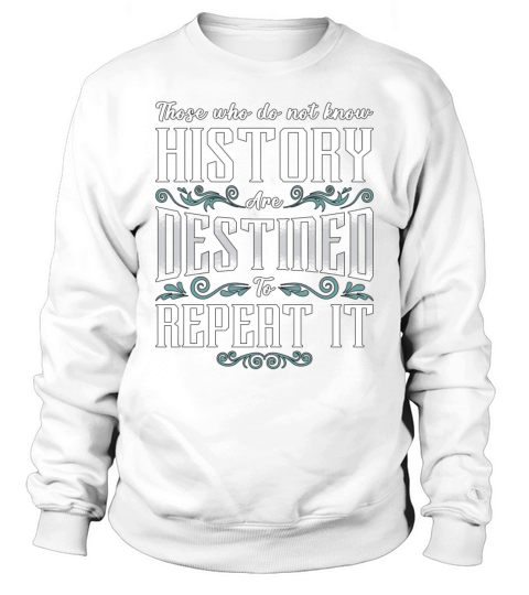 Historian Those Who Do History Teacher Historians Sweatshirt Unisex