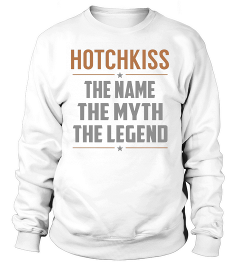 HOTCHKISS The Name The Myth The Legend Name Shirts Sweatshirt Unisex