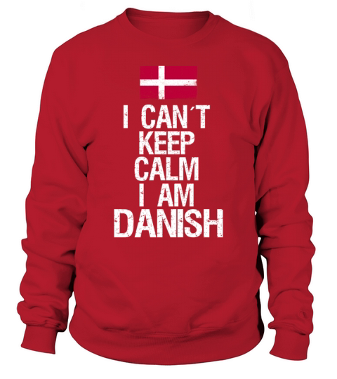 I can not keep calm I am Danish Sweatshirt Unisex