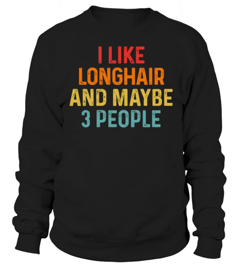 I Like Longhair And Maybe 3 People Retro Vintage Sweatshirt Unisex