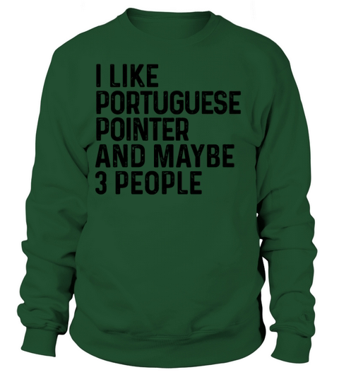 I Like Portuguese Pointer And Maybe 3 People Dog Sweatshirt Unisex