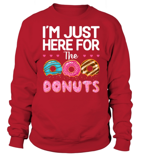 Im Just Here for the Donuts - Funny Donut Lover Sweatshirt Unisex
