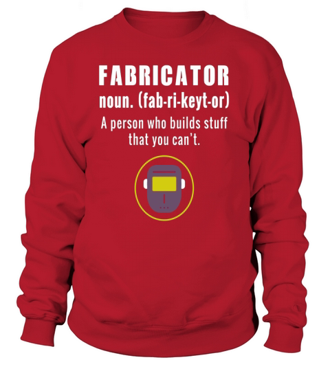 Mens Fabricator Shirt A person who builds stuff Definition Sweatshirt Unisex