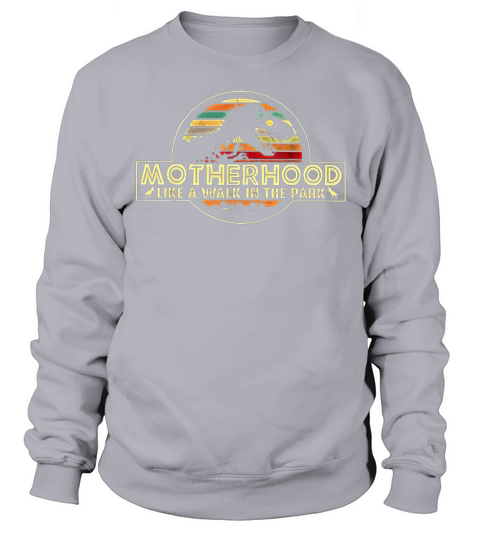 Motherhood is a Walk in the Park Sweatshirt Unisex