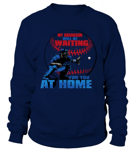 My Grandson Will Be Waiting For You At Home Sweatshirt Unisex