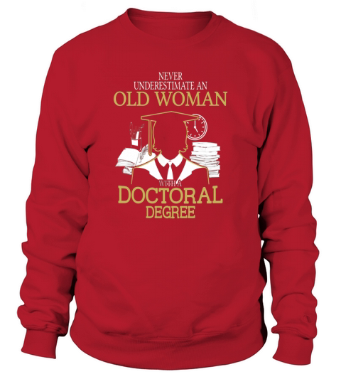 Never Underestimate Old Woman With Doctoral Degree T-Shirts Sweatshirt Unisex