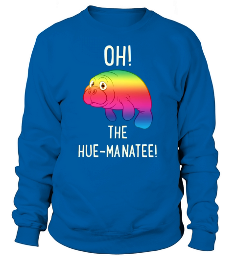 Oh! The Hue-Manatee! Sweatshirt Unisex