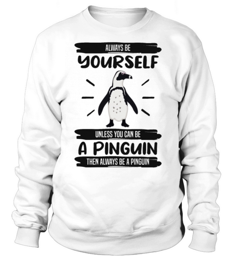 Penguin Always Be Yourself Quote Funny Gift Idea Sweatshirt Unisex