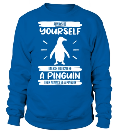 Penguin Always Be Yourself Quote Funny Gift Idea Sweatshirt Unisex