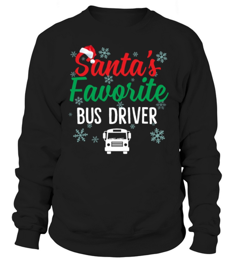 Santas Favorite Bus Driver Funny Christmas Gift Sweatshirt Unisex