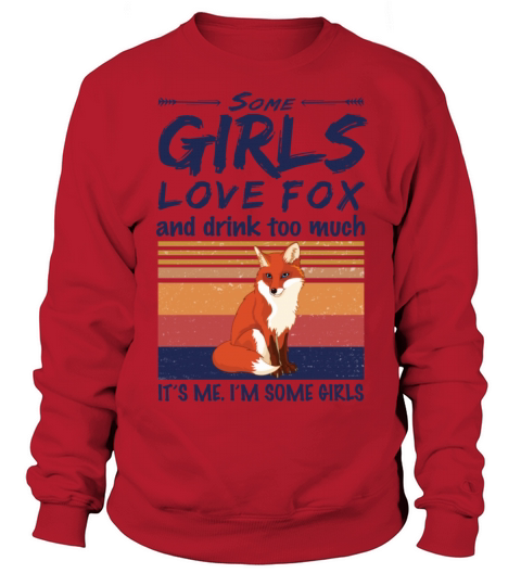 Some Girls Love Fox And Drink Too Much Vintage Sweatshirt Unisex