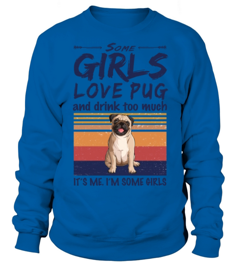 Some Girls Love Pug And Drink Too Much Vintage Sweatshirt Unisex
