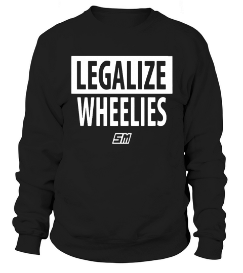 THAT IS THE LEGALIZE WHEELIES T-shirt Sweatshirt Unisex